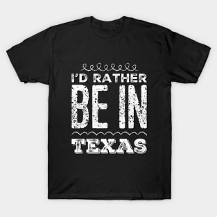 Love Texas I'd rather be in Texas Cute Vacation Holiday trip T-Shirt